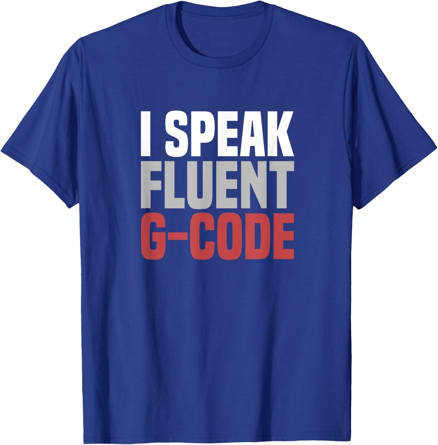 I Speak Fluent G-Code CNC Machinist T-Shirt - T-Shirt | Royal
