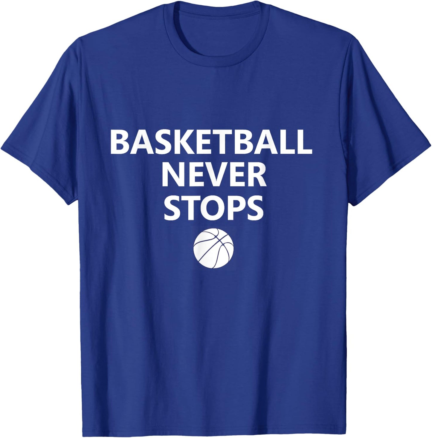 Basketball Never Stops Hoops Fan Player T-Shirt - T-Shirt | Royal