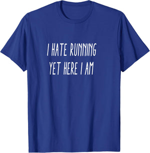 I hate running, yet here I am T-Shirt - T-Shirt | Royal