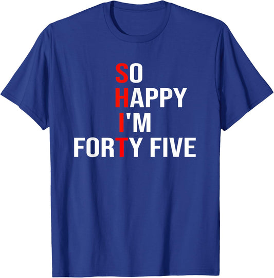 So Happy I'm Forty Five Funny 45 Years Old 45th Birthday T-Shirt - T-Shirt | Royal