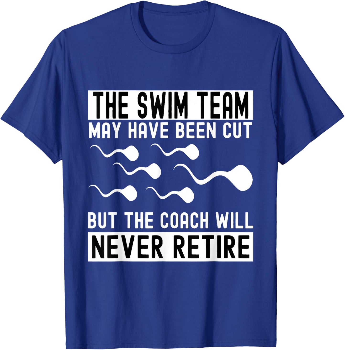 Funny Vasectomy The Coach Will Never Retired The Swim Team T-Shirt - T-Shirt | Royal