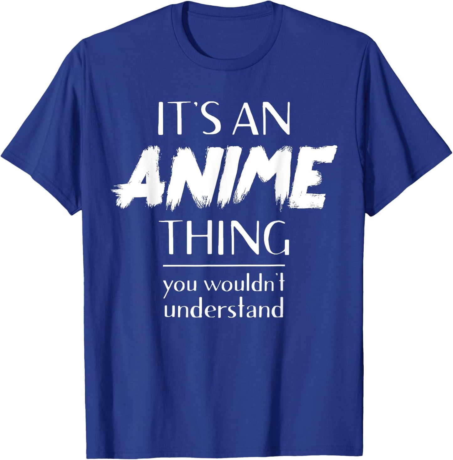 It's An Anime Thing You Wouldn't Understand Kawaii T-Shirt - T-Shirt | Royal