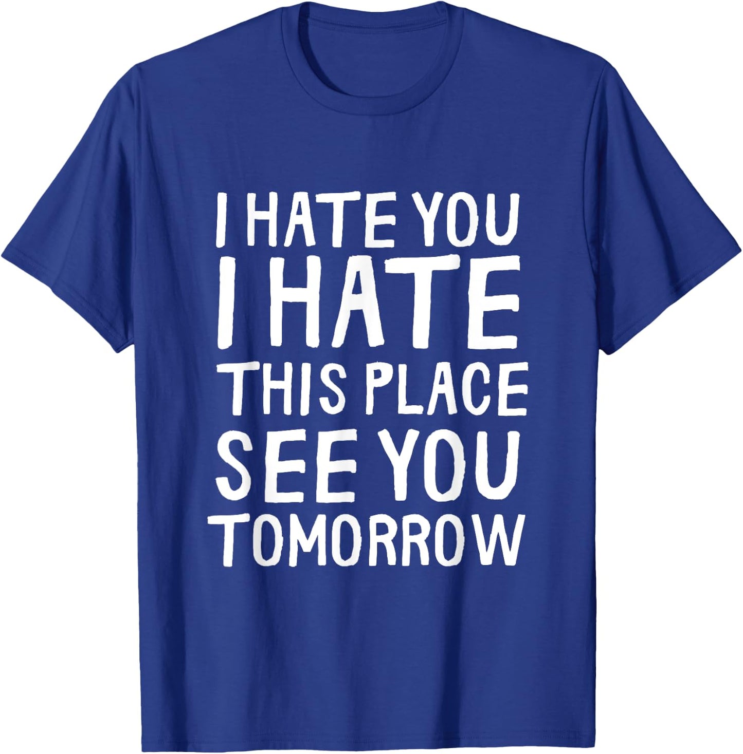 I Hate You I Hate This Place See You Tomorrow Funny Gym Gift T-Shirt - T-Shirt | Royal