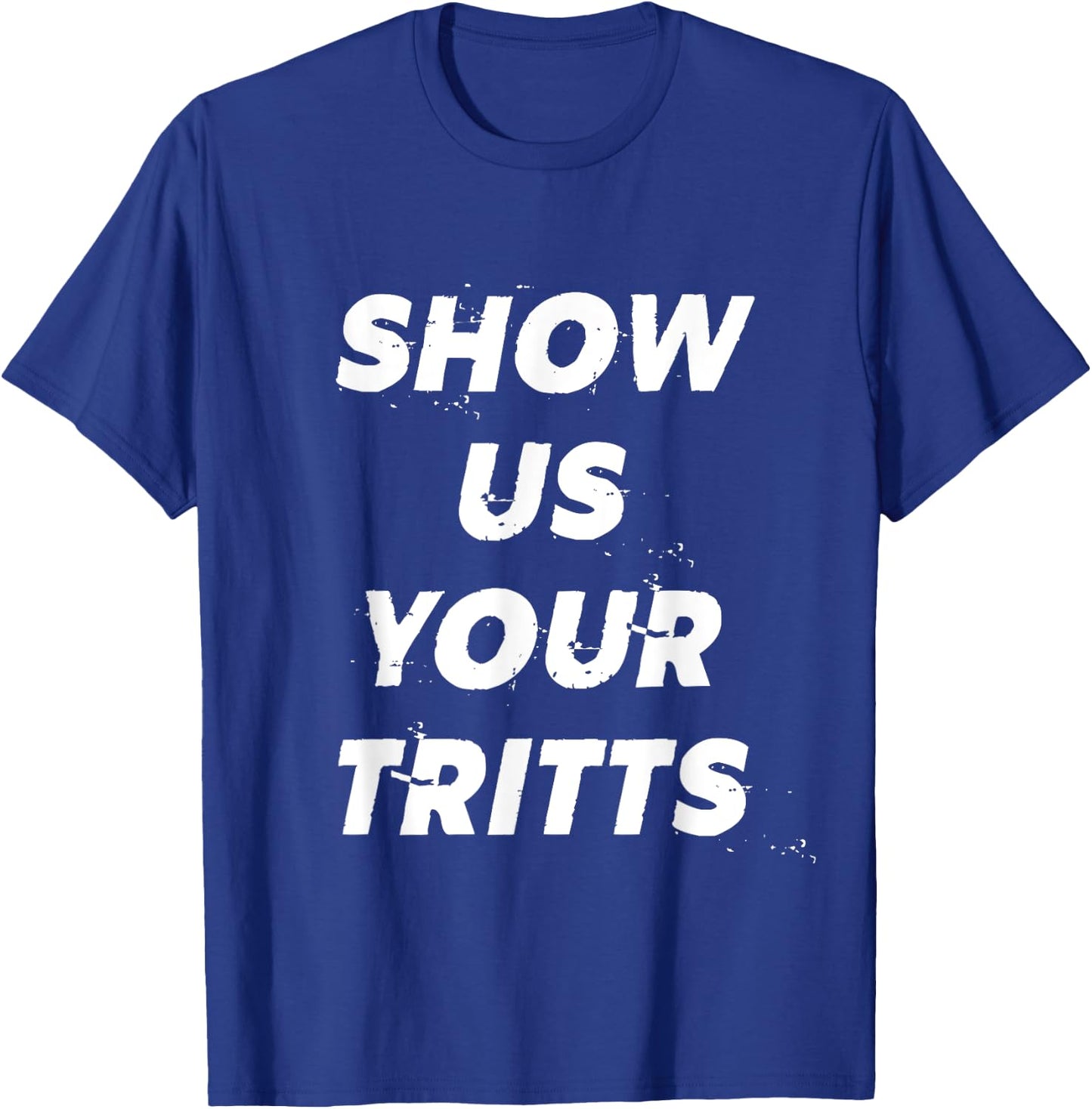 Show Us Your Tritts T-Shirt - T-Shirt | Royal