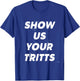 Show Us Your Tritts T-Shirt - T-Shirt | Royal
