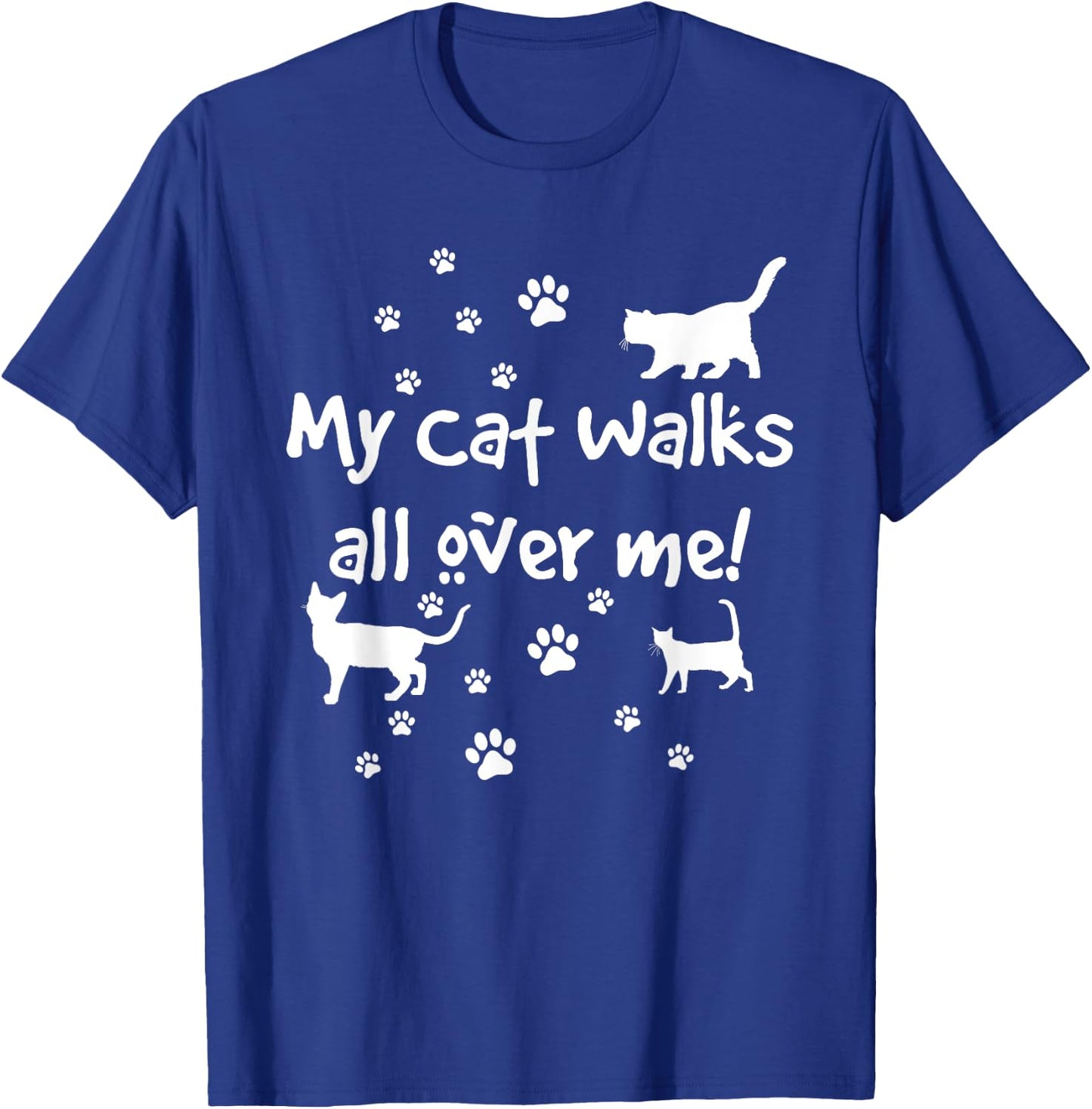Funny Quote My Cat Walks All Over Me Cat Lovers T-Shirt - T-Shirt | Royal