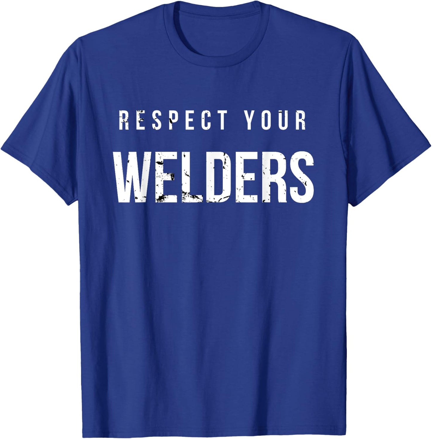 Respect Your Welders. Proud Welding Gifts for Welders T-Shirt - T-Shirt | Royal