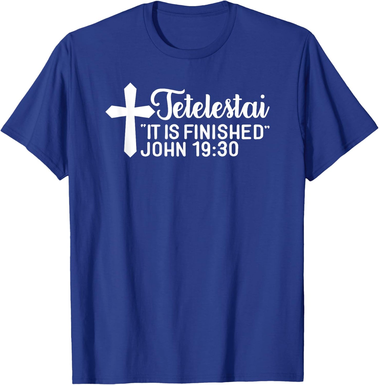 Tetelestai It Is Finished John 19:30 Easter Paid in Full T-Shirt - T-Shirt | Royal