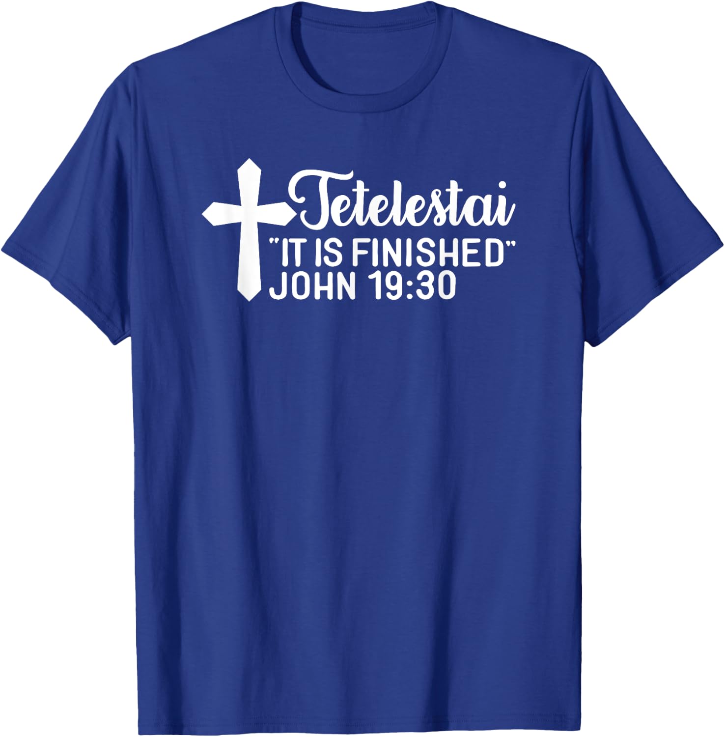 Tetelestai It Is Finished John 19:30 Easter Paid in Full T-Shirt - T-Shirt | Royal