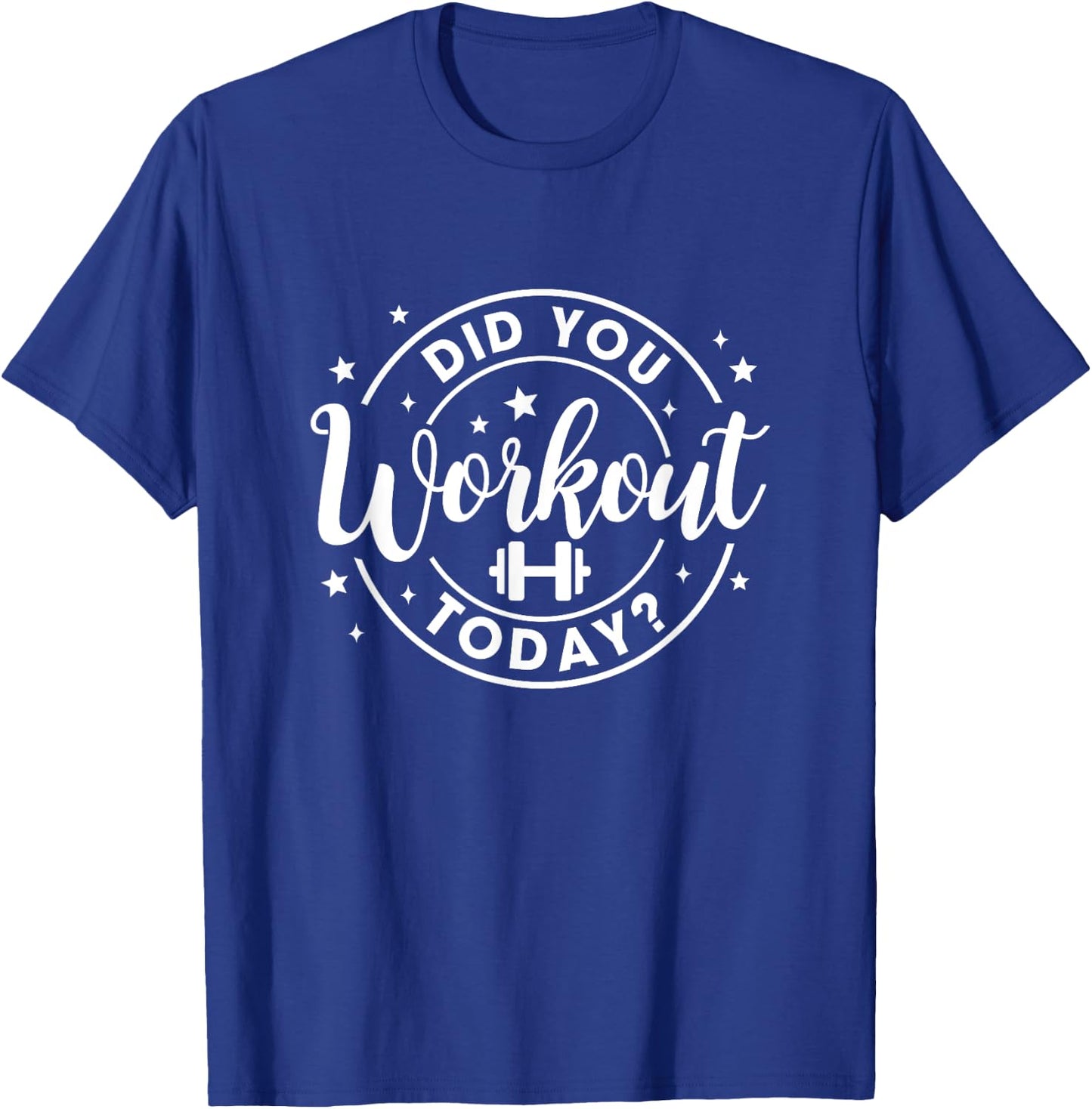 Did You Work Out Today Funny Workout Gym Fitness Exercise T-Shirt - T-Shirt | Royal
