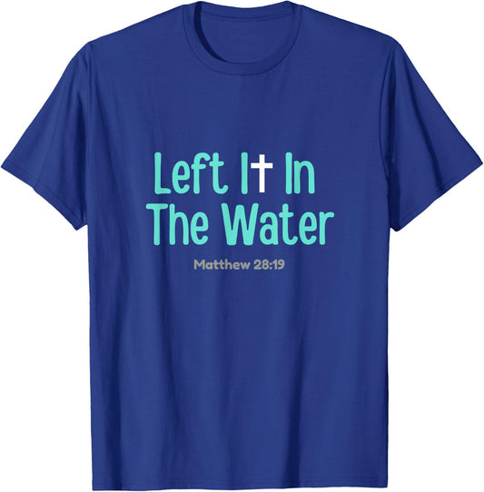 Left It In The Water Baptism Christian Funny Graphic T-Shirt - T-Shirt | Royal