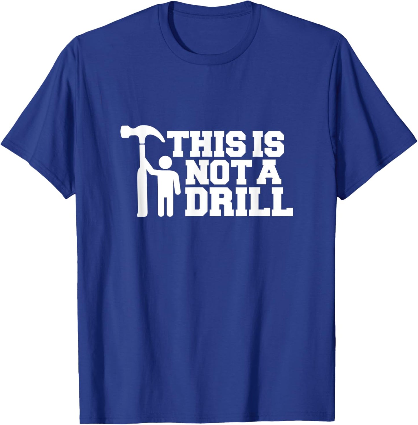 This Is Not A Drill Funny Handyman Joke Logo Carpenter Logo T-Shirt - T-Shirt | Royal