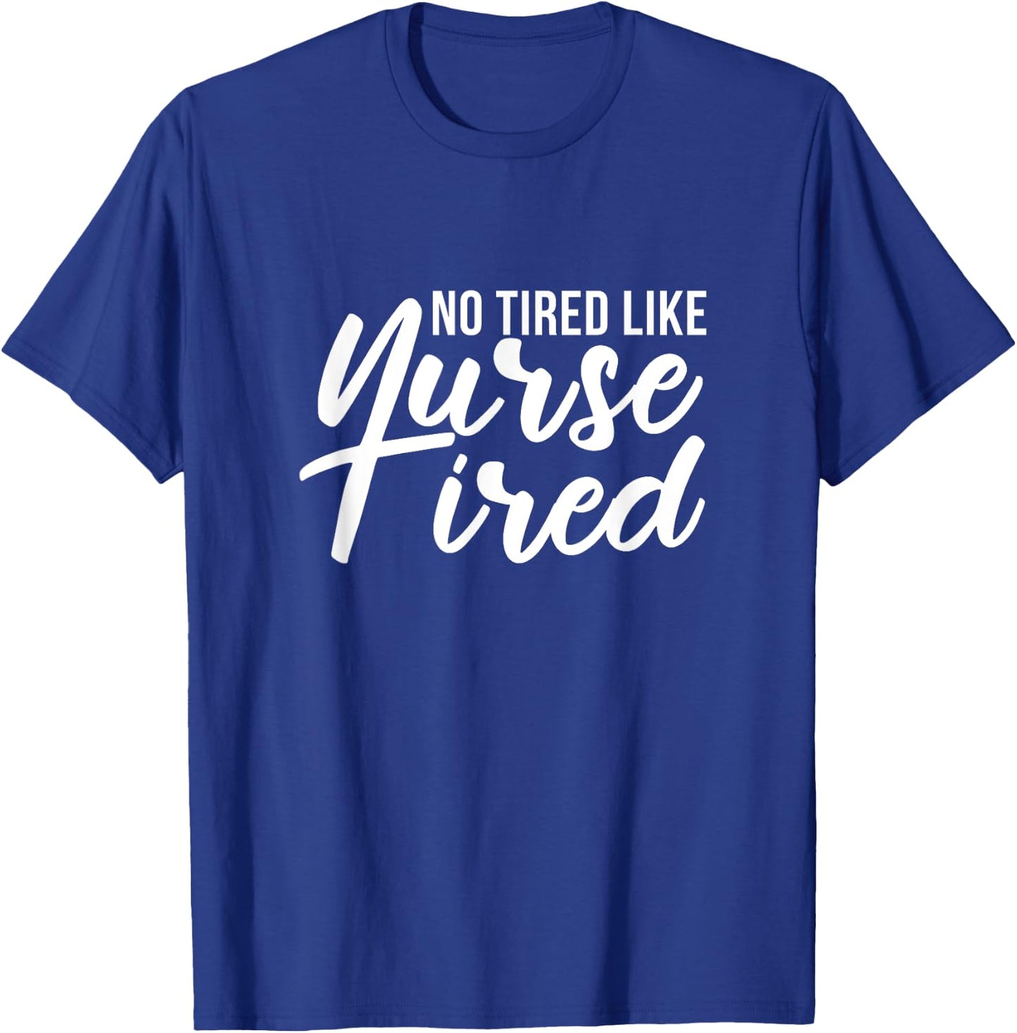 No Tired Like Nurse Tired Night Shift Nurses Night Shifter T-Shirt - T-Shirt | Royal