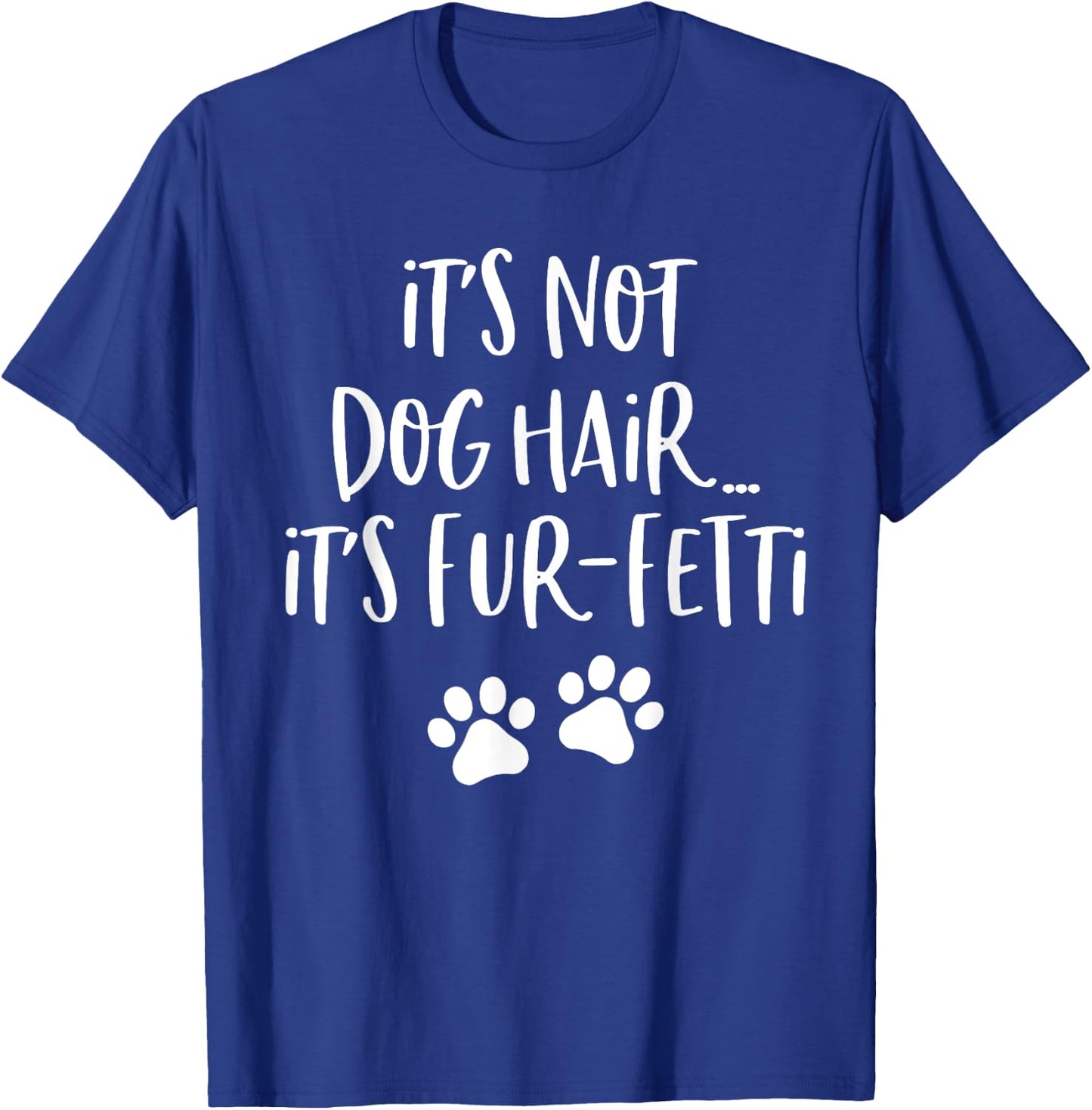 It's Not Dog Hair It's Fur Fetti Women T-Shirt - T-Shirt | Royal