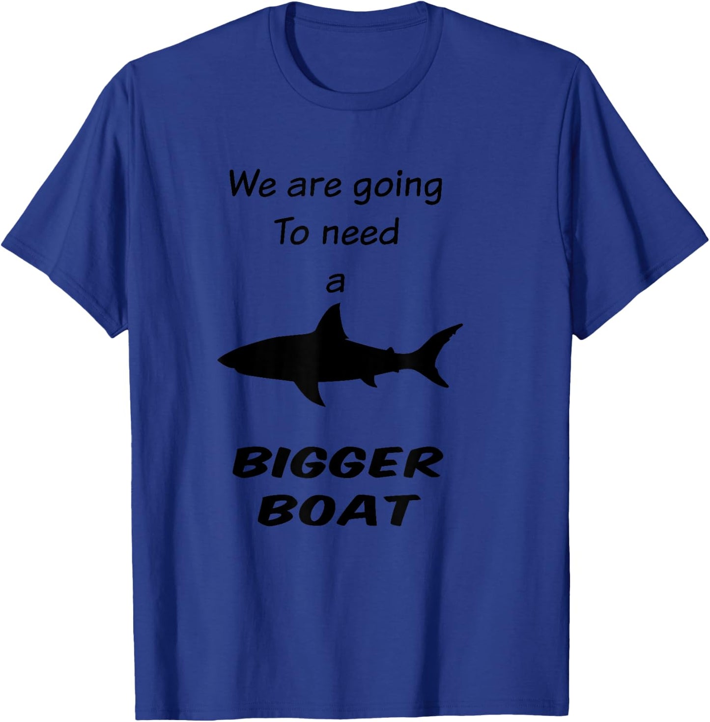 Shark - We Are Going To Need a Bigger Boat T-Shirt - T-Shirt | Royal