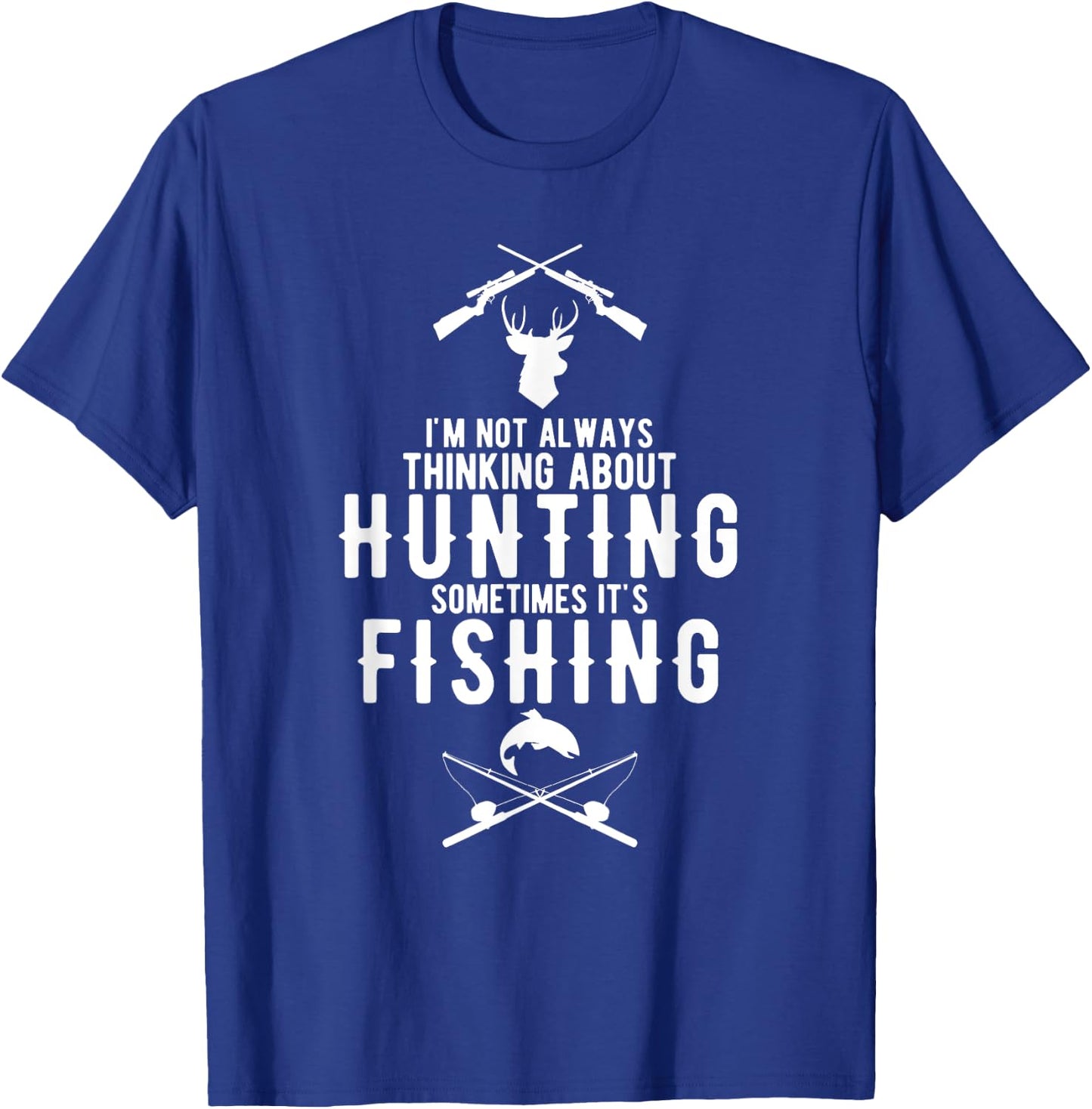 I'm Not Always Thinking About Hunting Sometimes It's Fishing T-Shirt - T-Shirt | Royal