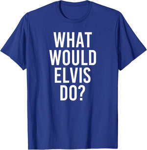 What Would ELVIS Do Funny Personalized Name Joke Men Gift T-Shirt - T-Shirt | Royal