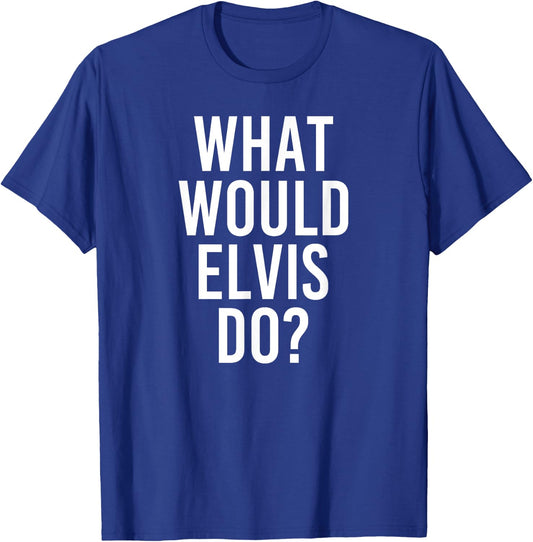 What Would ELVIS Do Funny Personalized Name Joke Men Gift T-Shirt - T-Shirt | Royal