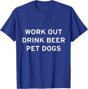 Work Out, Drink Beer, Pet Dogs T-Shirt - T-Shirt | Royal