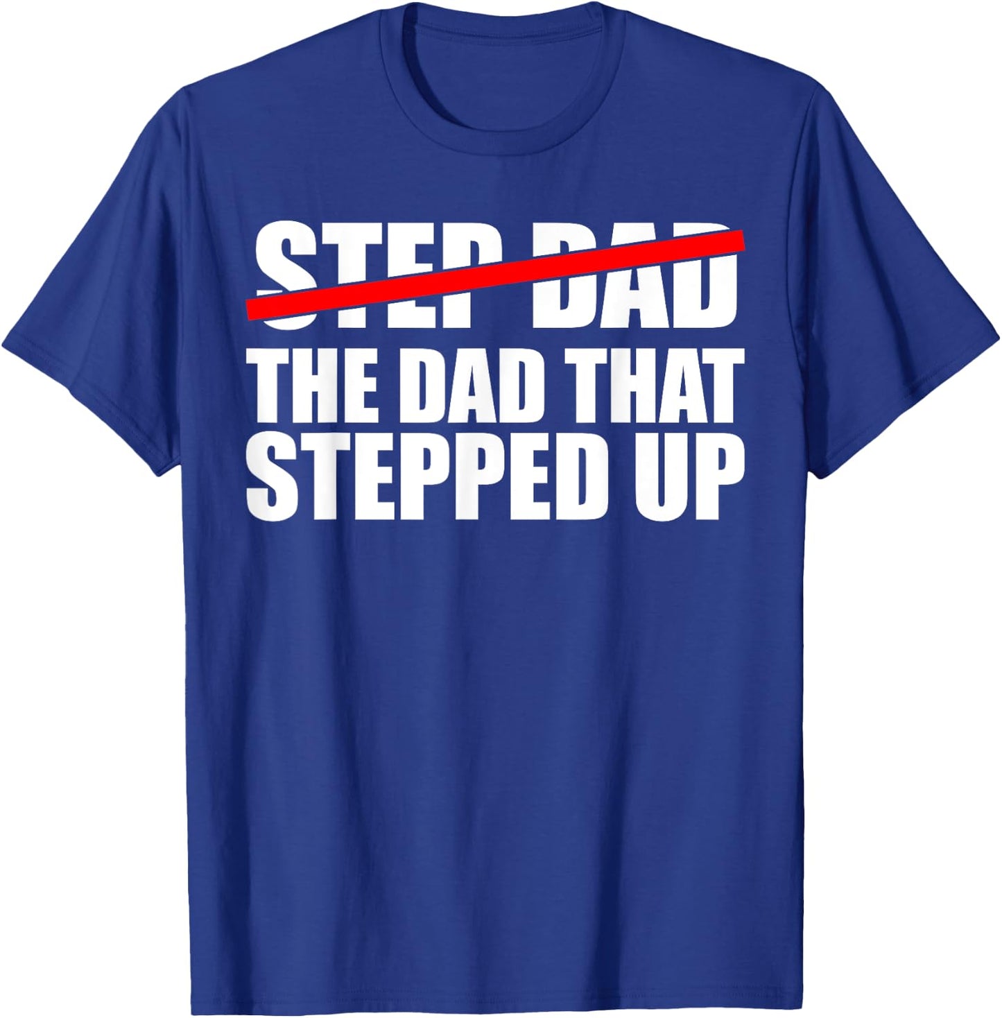 Step Dad, I'm The Dad That Stepped Up T-Shirt - T-Shirt | Royal