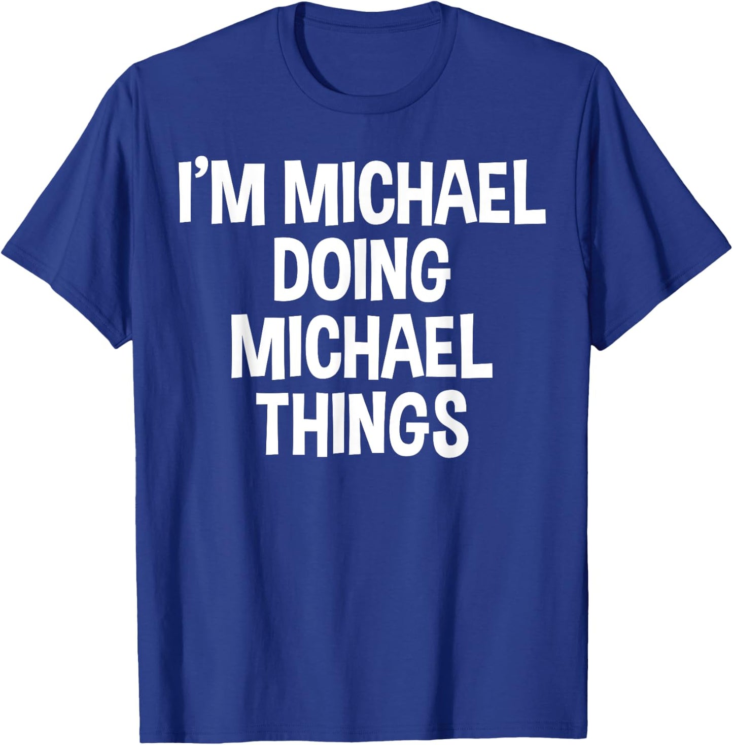 I'm Michael Doing Michael Things Funny Saying T-Shirt - T-Shirt | Royal