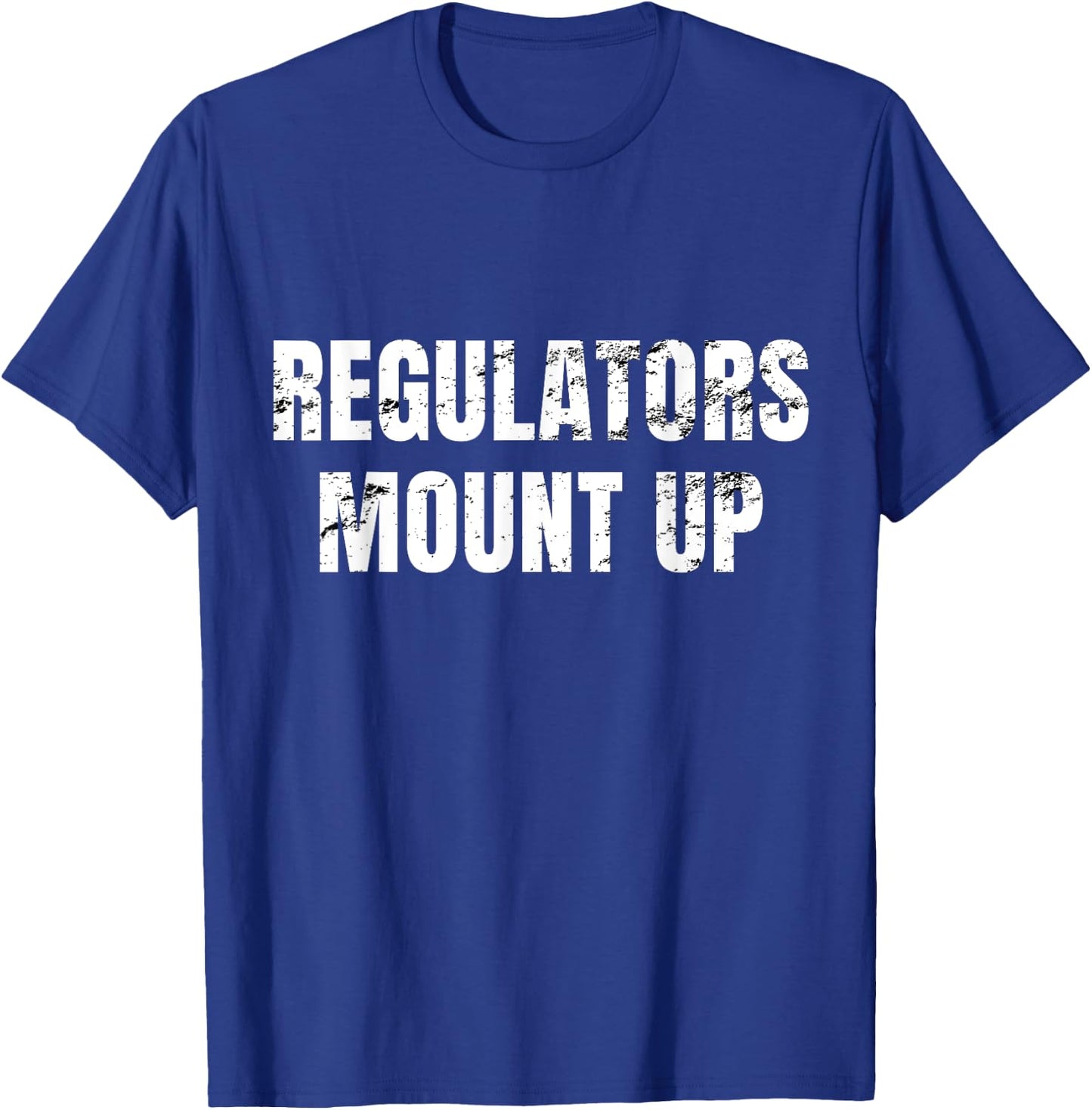 Regulators Mount Up - Funny Sarcastic Novelty T-Shirt - T-Shirt | Royal