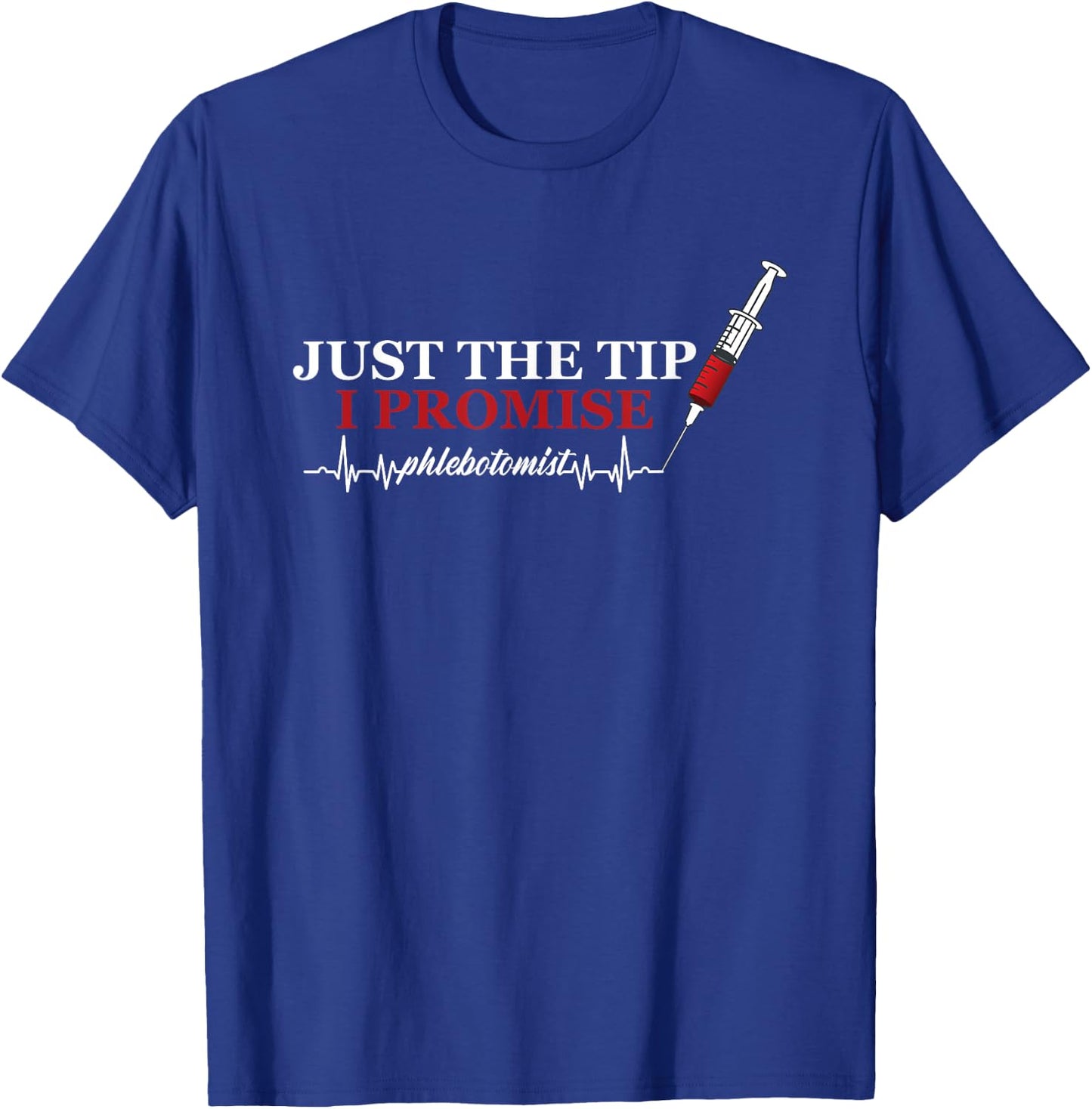 Just Tip Promise Syringe Phlebotomist Pulse Heart Veins Gift T-Shirt - T-Shirt | Royal