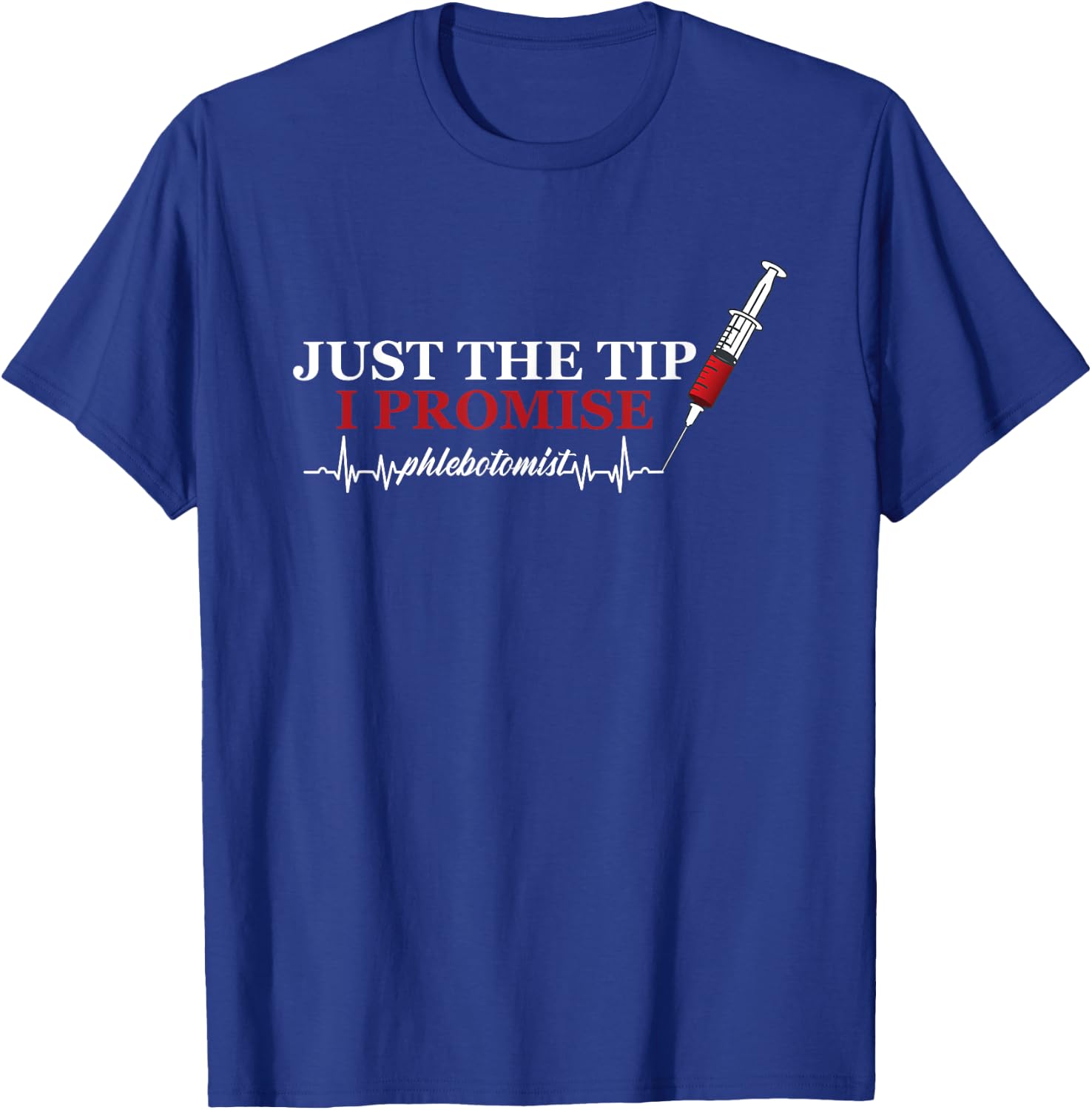Just Tip Promise Syringe Phlebotomist Pulse Heart Veins Gift T-Shirt - T-Shirt | Royal