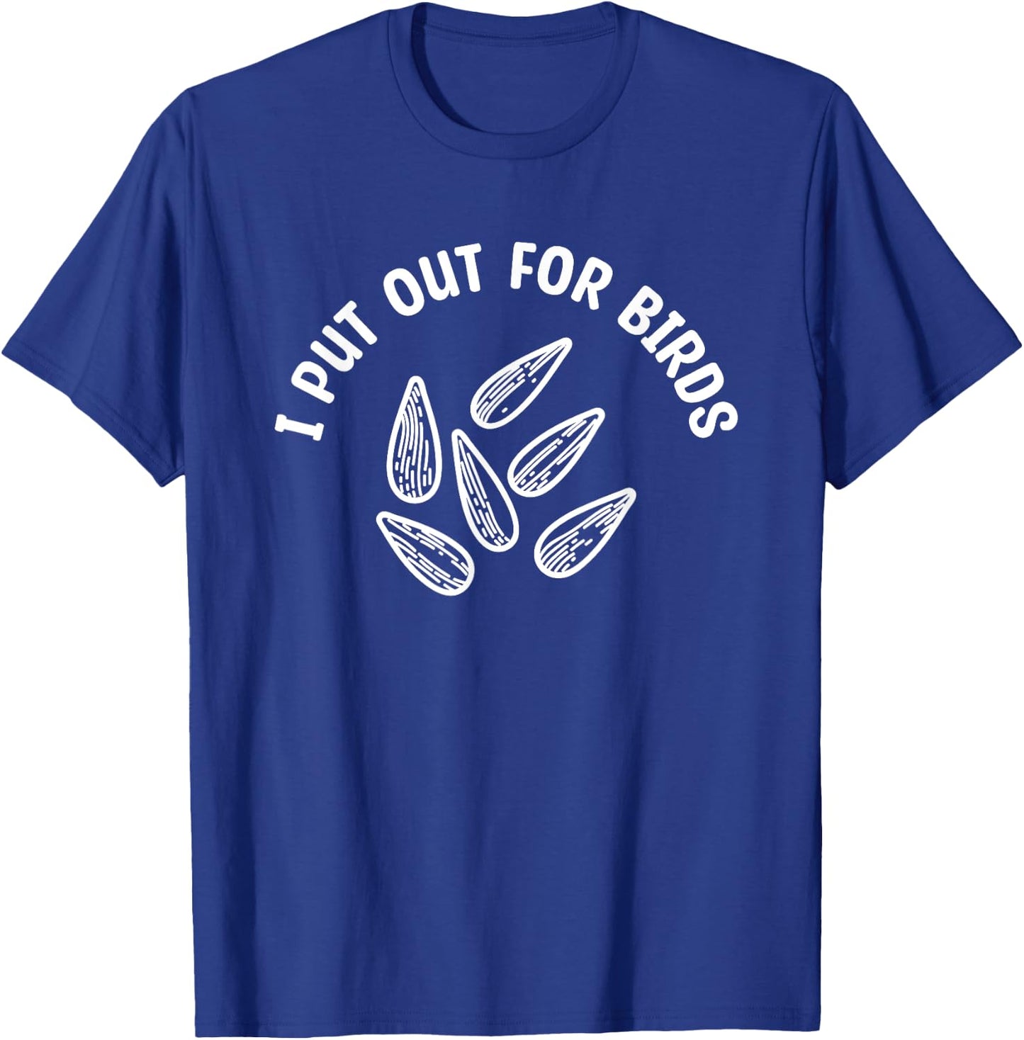 I Put Out For Birds Bird Feeder Feeding T-Shirt - T-Shirt | Royal