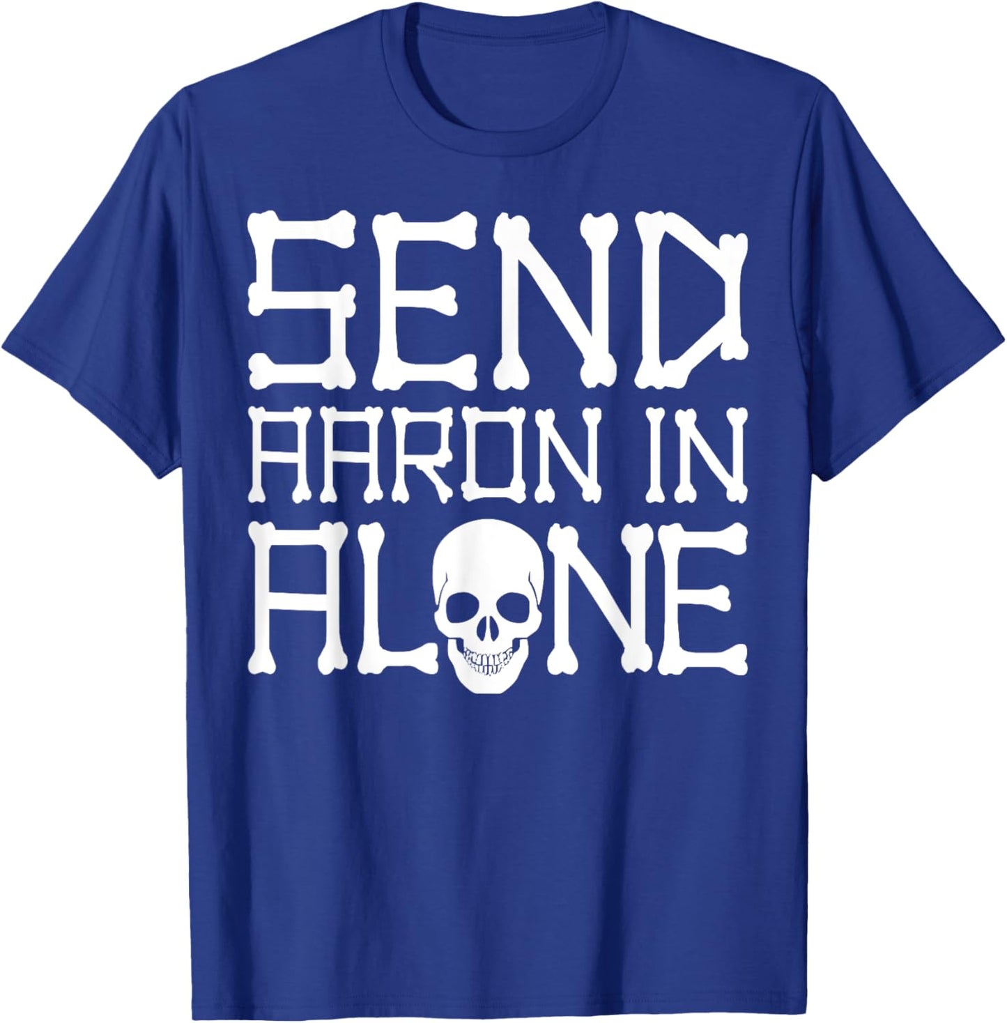 Ghost Hunting Send Aaron in Alone Halloween Men Women Kids T-Shirt - T-Shirt | Royal