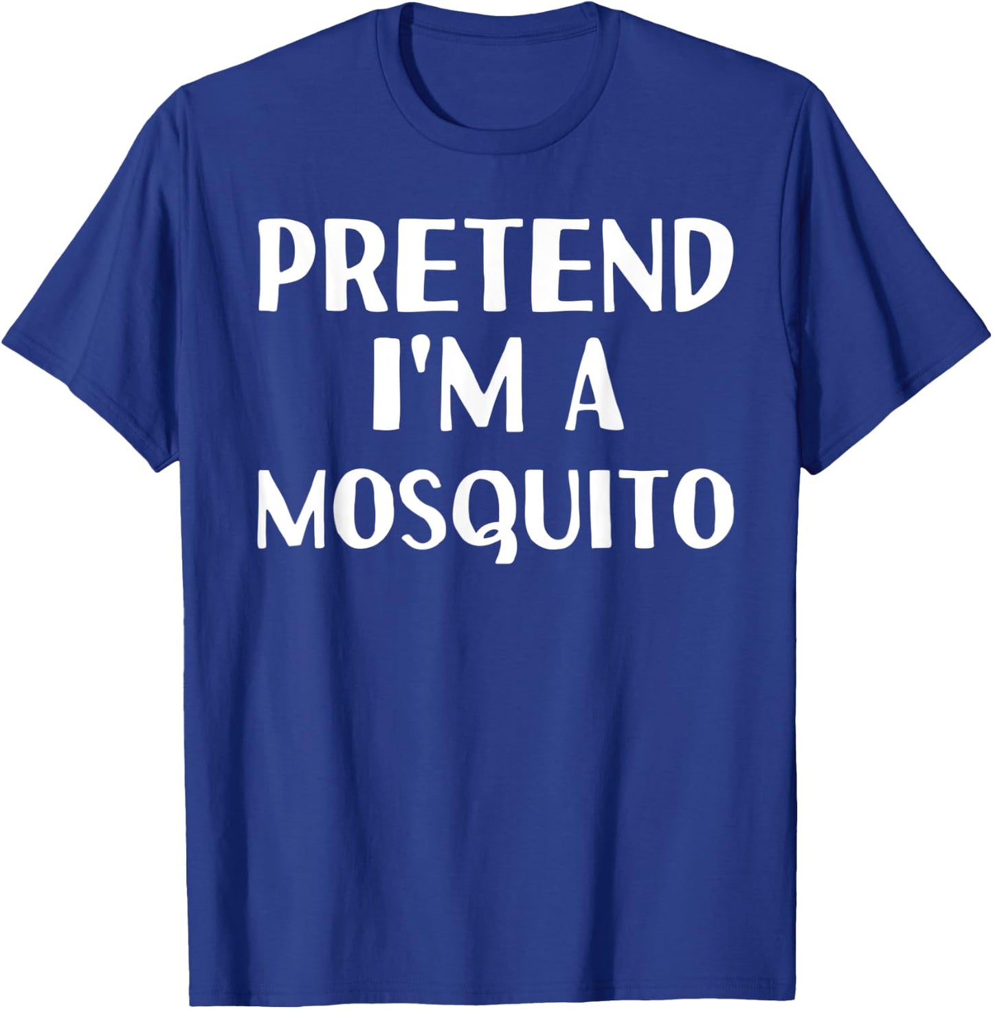 PRETEND I'M A MOSQUITO Funny Halloween DIY Costume T-Shirt - T-Shirt | Royal