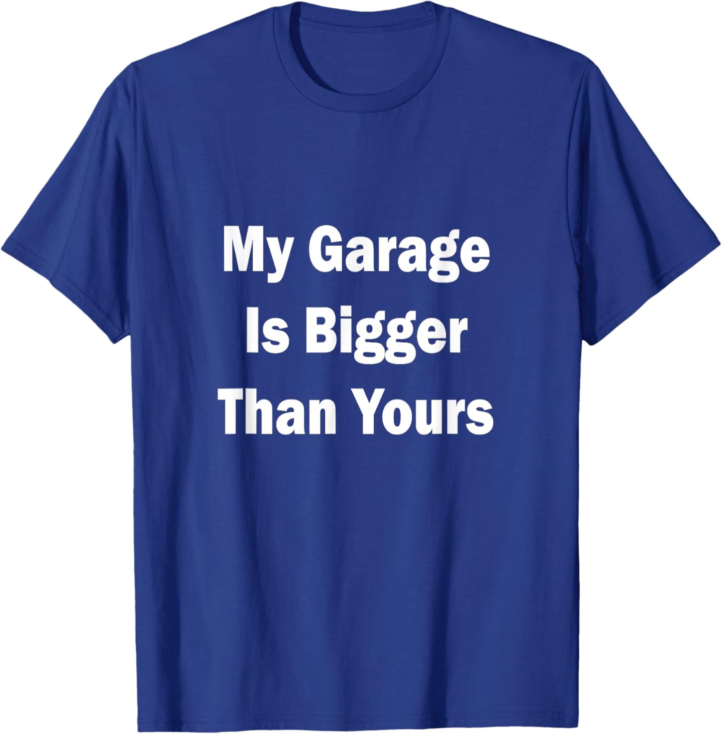 My Garage Is Bigger Than Yours Funny Quote T-Shirt - T-Shirt | Royal
