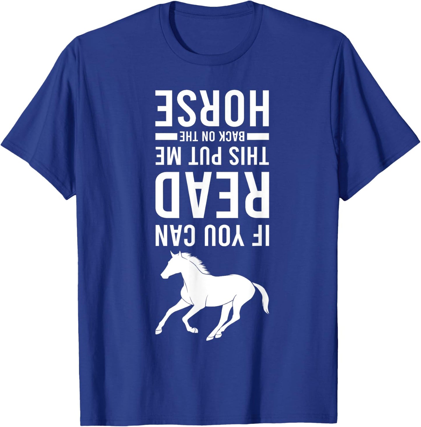If You Can Read This Put Me Back On My Horse Equestrian T-Shirt - T-Shirt | Royal
