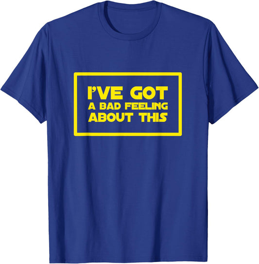 I've got a bad feeling about this T-Shirt - T-Shirt | Royal
