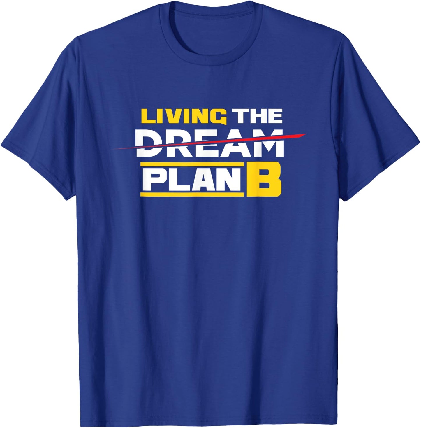 Living The Plan B Not Dream | Irony Sarcasm T-Shirt - T-Shirt | Royal