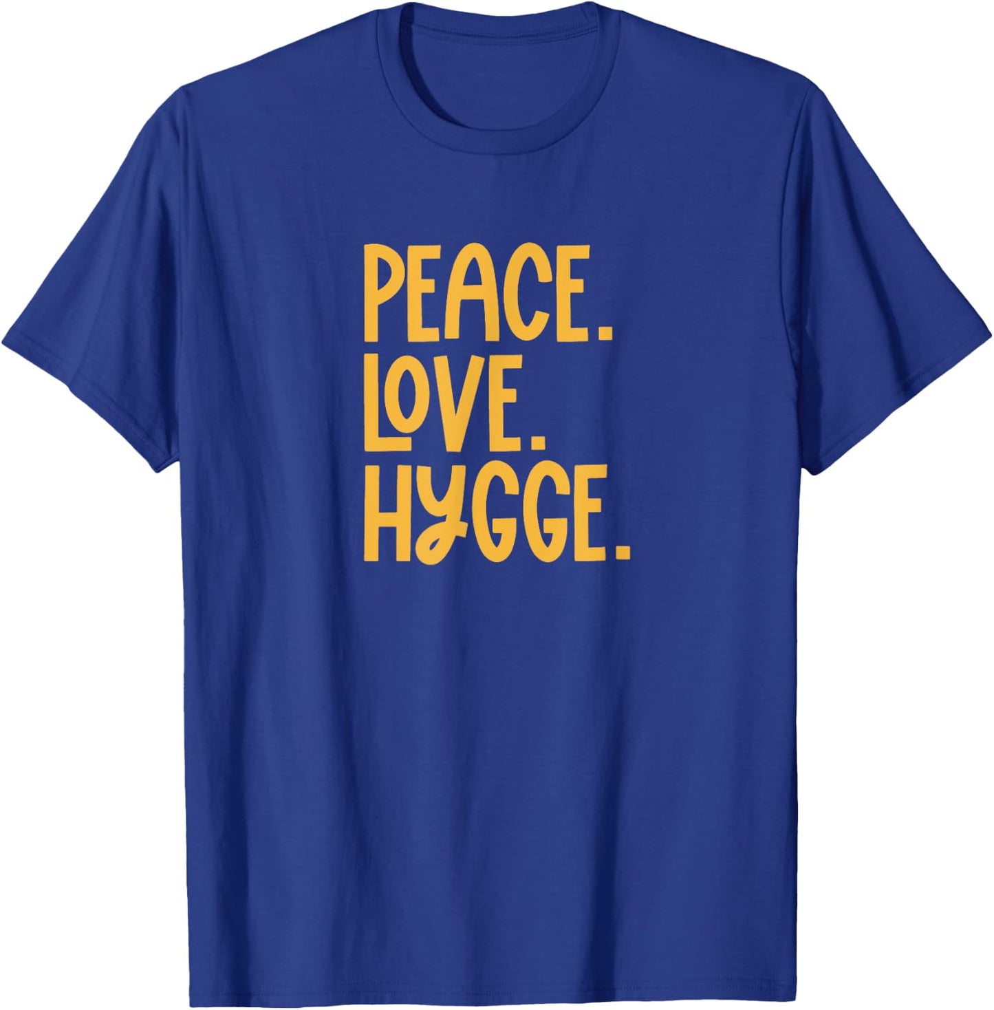 Peace Love Hygge Warm and Cozy T-Shirt - T-Shirt | Royal