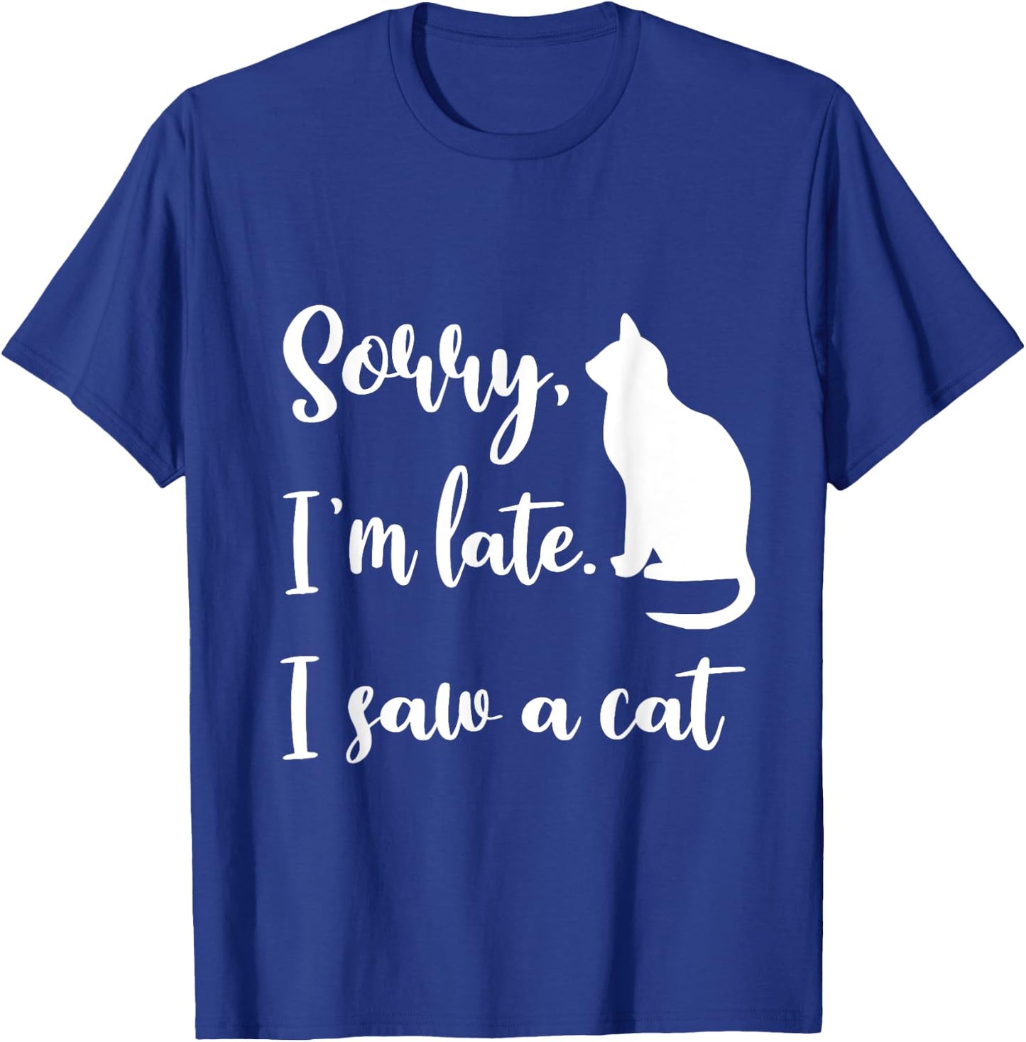 Sorry I'm Late I Saw A Cat Funny Cute Kitten Cat Lover T-Shirt - T-Shirt | Royal