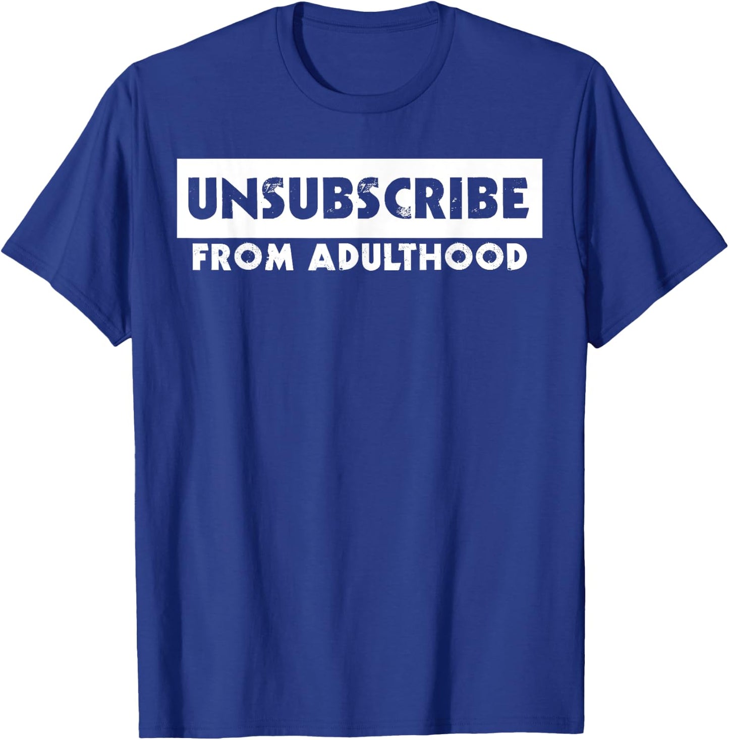 Unsubscribe from Adulthood Funny T-Shirt - T-Shirt | Royal