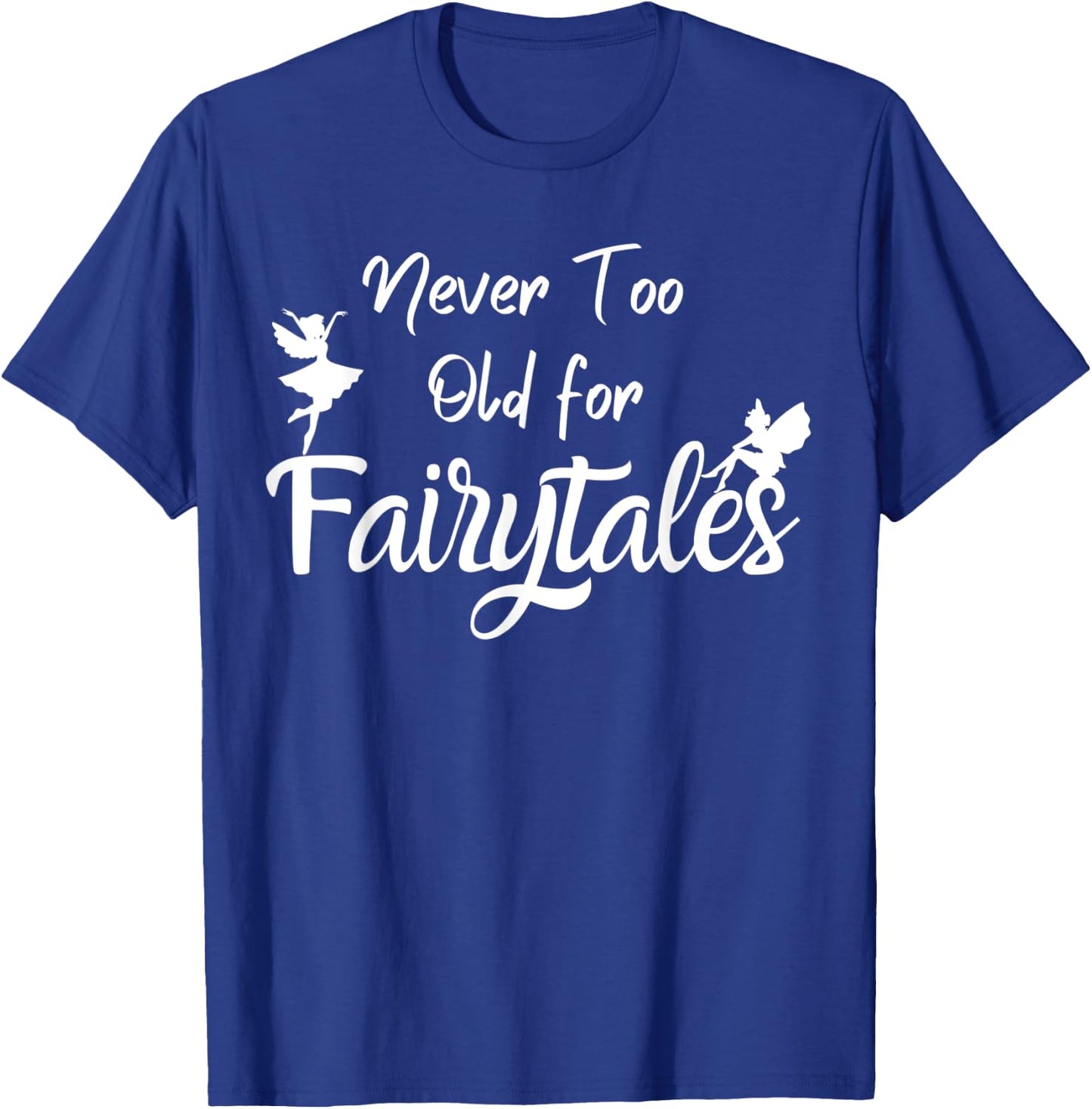 Never too old for fairytales T-Shirt - T-Shirt | Royal