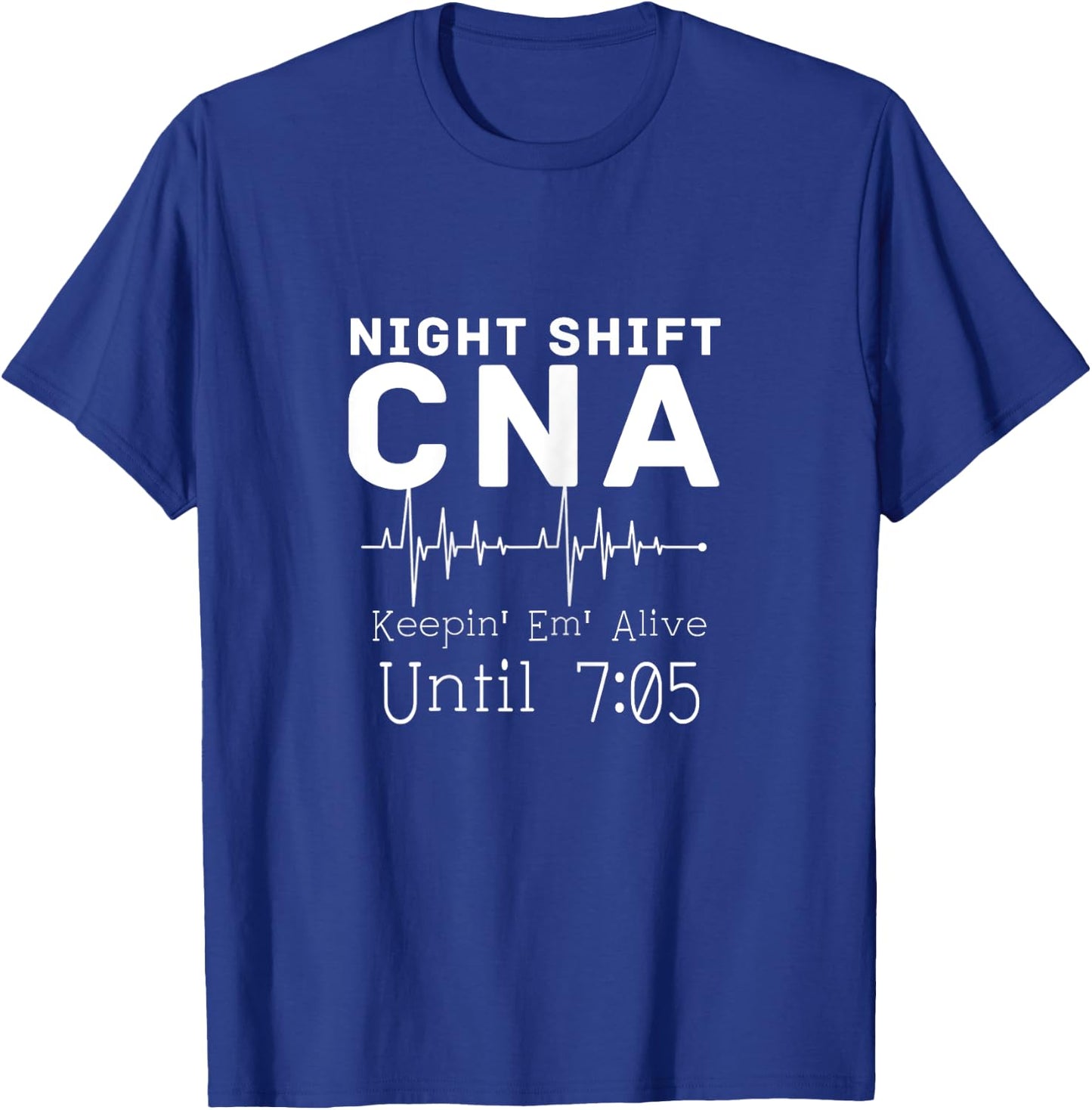 Night Shift CNA Keeping Them Alive Until 7.05 AM Gift T-Shirt - T-Shirt | Royal