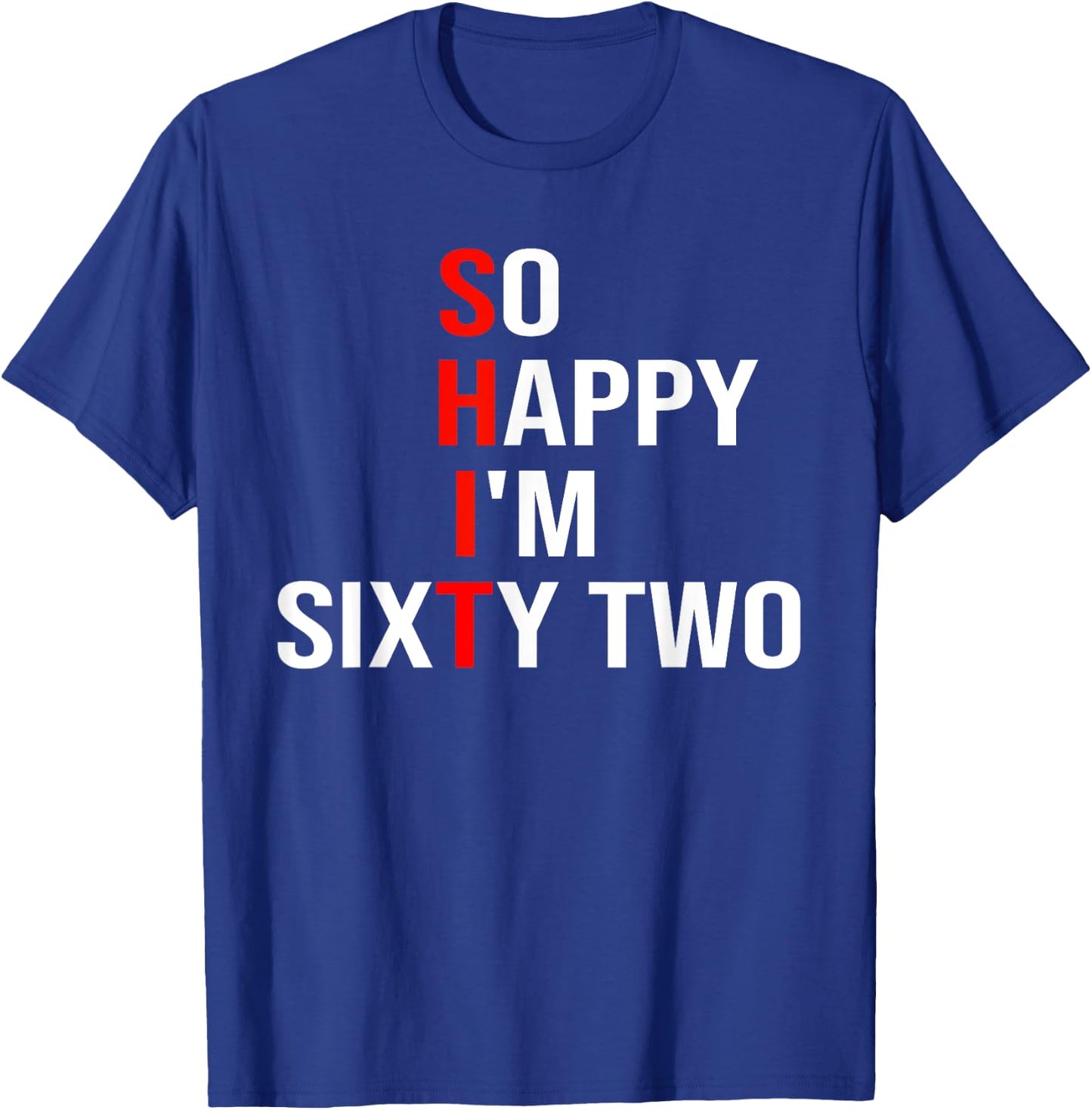 So Happy I'm Sixty Two Funny 62 Years Old 62nd Birthday T-Shirt - T-Shirt | Royal