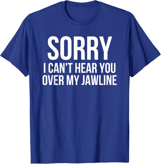 Sorry I Can't Hear You Over My Jawline Funny Looksmaxxing T-Shirt - T-Shirt | Royal