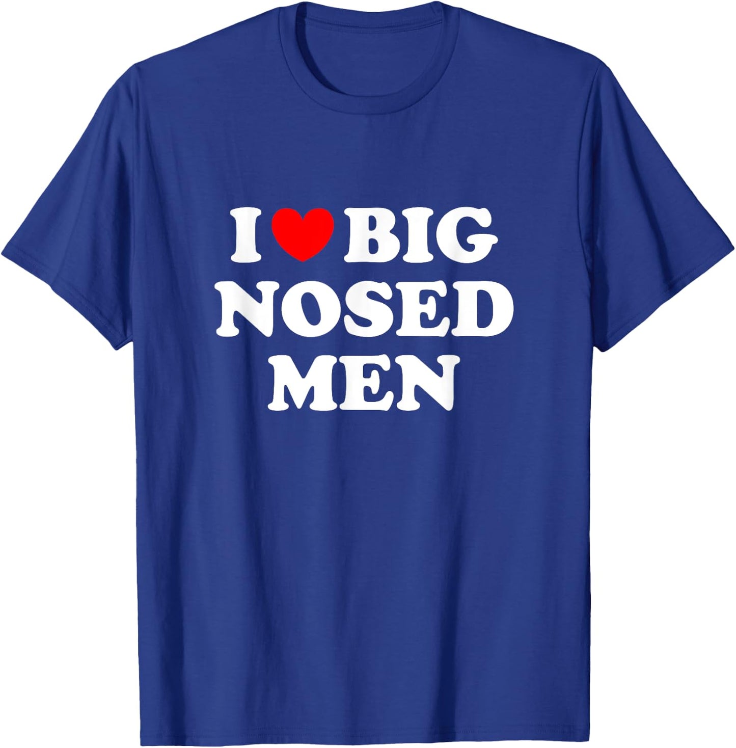 I Love Big Nosed Men Shirt I Heart Big Nosed Men T-Shirt - T-Shirt | Royal
