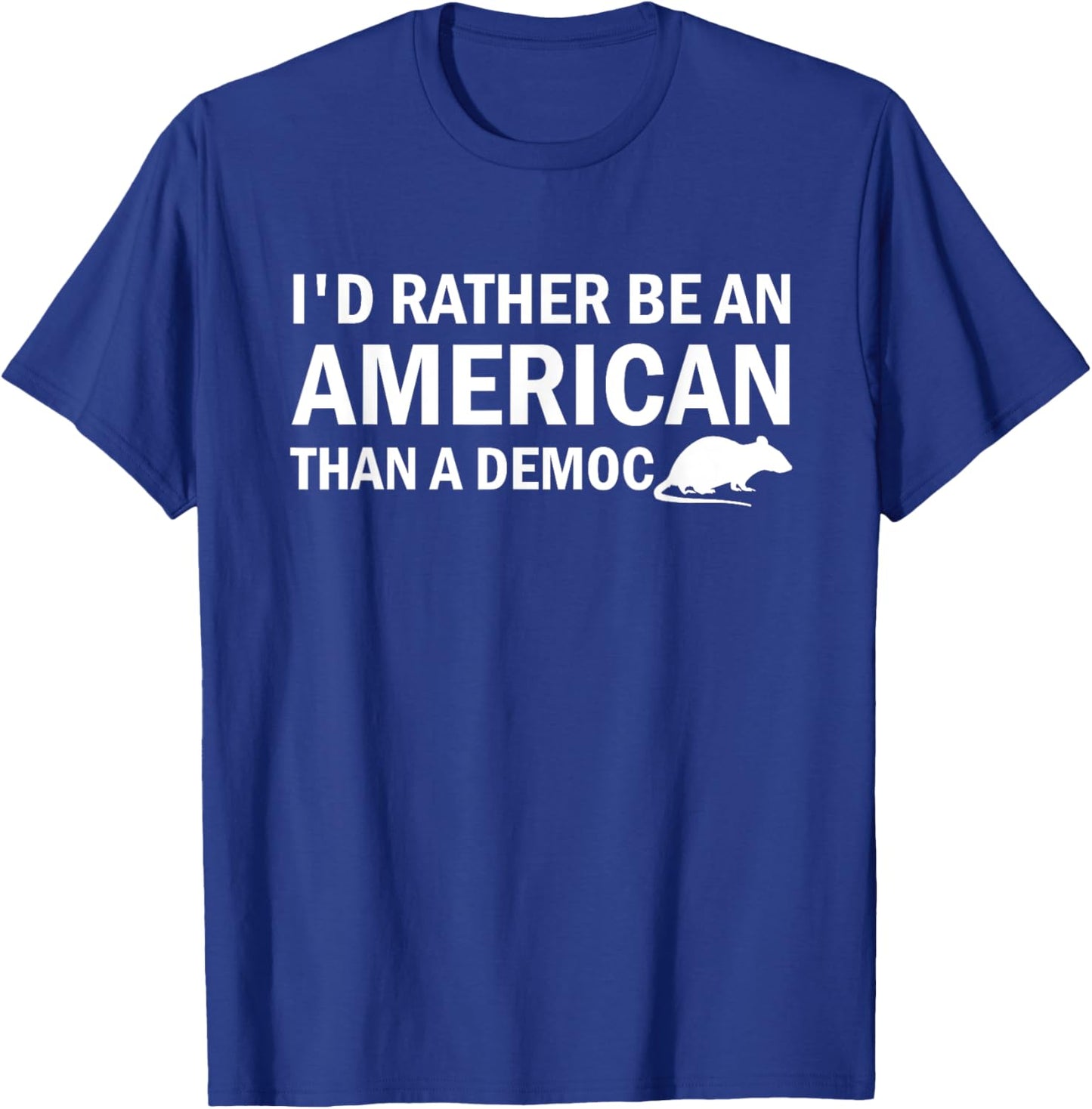 I'd Rather Be An American Than A Democrat T-Shirt - T-Shirt | Royal