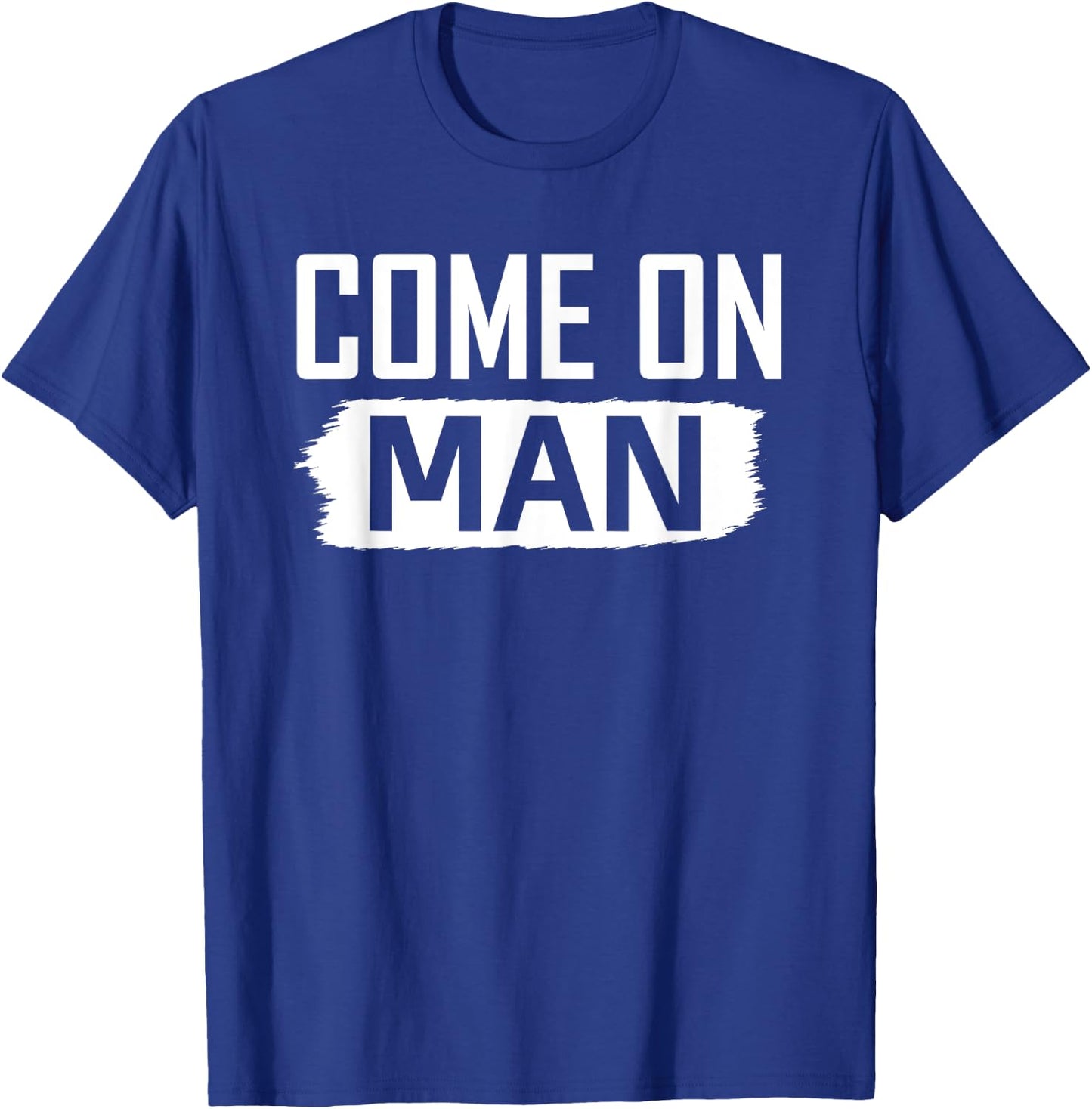 Come on man you know funny Quote c'mon man T-Shirt - T-Shirt | Royal