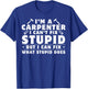 I'm A Carpenter I Can't Fix Stupid Woodworkers Men T-Shirt - T-Shirt | Royal