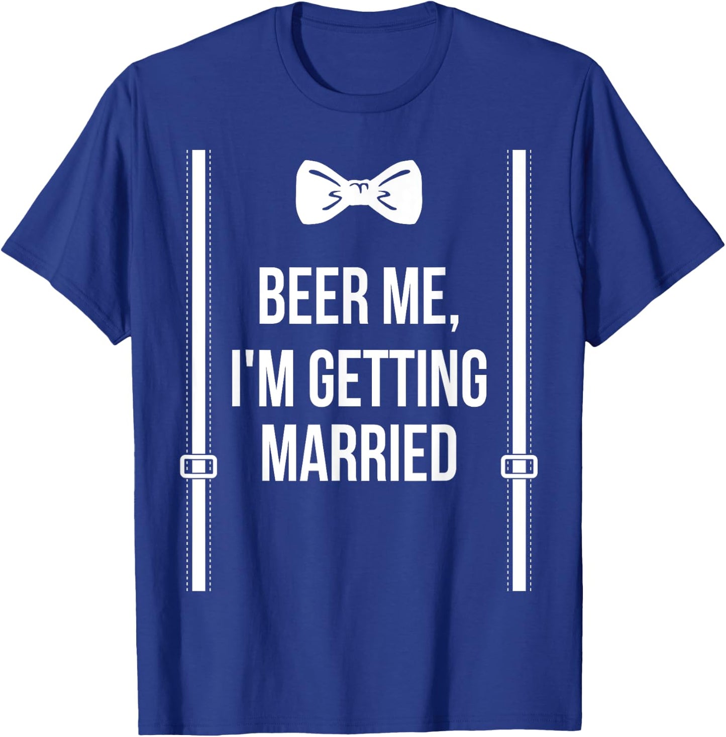 Beer Me, I'm Getting Married Bachelor Party Stag Party T-Shirt - T-Shirt | Royal