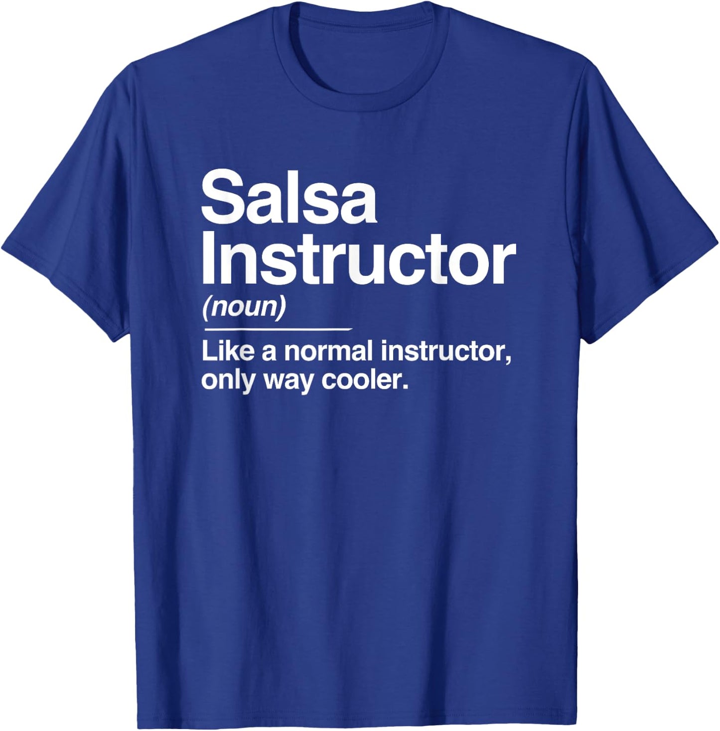 Salsa Instructor Definition Normal Only Cooler Gift T-Shirt - T-Shirt | Royal