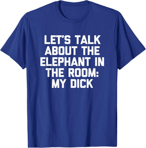 Let's Talk About The Elephant In The Room (My Dick) -Fun Men T-Shirt - T-Shirt | Royal