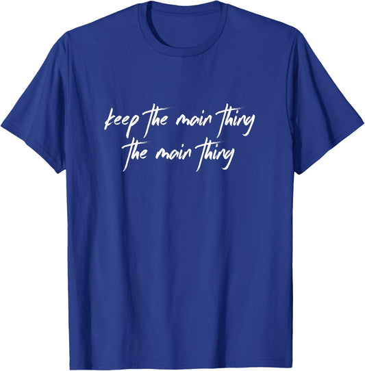 Keep the Main Thing the Main Thing Funny Christian T-Shirt - T-Shirt | Royal